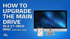 How to Upgrade the Main Drive in a 27-inch iMac (Late 2012 – 2019)