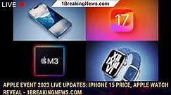 Apple event 2023 live updates: iPhone 15 price, Apple Watch reveal - 1BREAKINGNEWS.COM