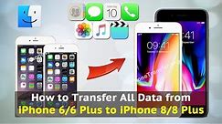 How to Transfer All Data from iPhone 6/6 Plus to iPhone 8 / 8 Plus