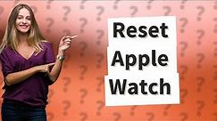 Can you factory reset a used Apple Watch?
