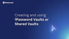 10. Creating and using 1Password Vaults or Shared Vaults
