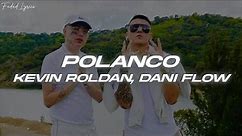 POLANCO - KEVIN ROLDAN, Dani Flow 🔥 (Letra)