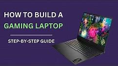 How to Build a Gaming Laptop | Step-by-Step Guide