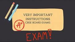 VERY IMPORTANT INSTRUCTIONS FOR CBSE BOARD EXAMS