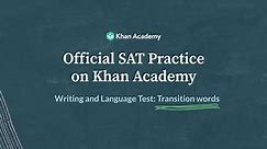 Transition Words | Writing and Language test | SAT | Khan Academy
