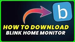 How to Download Blink Home Monitor App | How to Install & Get Blink Home Monitor App