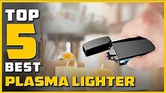 Best Plasma Lighter in 2024 - Top 5 Plasma Lighters Review