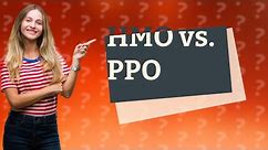 Which is better HMO or PPO?