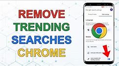 How to Remove Trending Searches From Chrome on Android Updated 2024