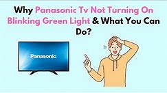 Why Panasonic TV Not Turning On Blinking Green Light & What You Can Do?