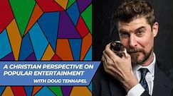 A Christian Perspective on Popular Entertainment (with Doug TenNapel)