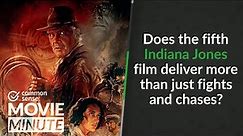 Does the 5th Indiana Jones film deliver more than just fights & chases? | Common Sense Movie Minute