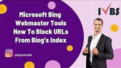 Microsoft Bing Webmaster Tools - How To Block Urls From Bing's Index: Itay Verchik IVBS SEO / PPC