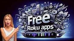 Best Free Roku Apps in 2024 - Movies, Live Channels, and More!