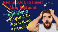 Redmi 10c EFS Reset Auto Fastboot Android 13 = 5 carat EFS Reset Auto Fastboot Fix
