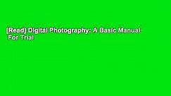 [Read] Digital Photography: A Basic Manual  For Trial