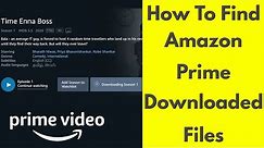 How To Find Downloaded Files Movies & Tv Shows On Amazon Prime For Windows 10/8/7