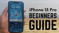iPhone 15 Pro - Complete Beginners Guide