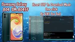 SAMSUNG Galaxy A04 SM-A045F Reset FRP IN DOWNLOAD MODE One Click By UAT Pro Tool