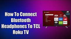 How To Connect Bluetooth Headphones To TCL Roku TV