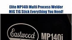 Eastwood - The Eastwood Elite MP140i Multi-Process Welder...