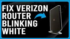 Verizon Router Blinking White (How To Troubleshoot The Blinking White Problem - In-depth Guide!)