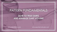 Pattern Fundamentals: How to True Darts and Manage Dart Volume