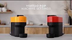 Nespresso Vertuo Pop - Machine settings
