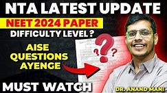 NTA Latest Update | NEET 2024 Paper Difficulty Level | NEET 2024 Application Form | Dr. Anand Mani