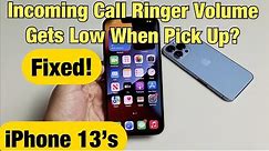 iPhone 13's: Incoming Call Ringer Volume Gets Low when you Pick it Up? Fixed!
