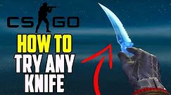 CSGO: How To TRY ANY KNIFE For FREE Tutorial