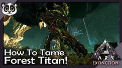 How To Tame The Forest Titan | ARK: Extinction