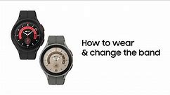 Galaxy Watch5 | Watch5 Pro: How to wear & change the band | Samsung