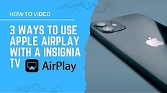 3 Ways to Use Apple AirPlay with a INSIGNIA TV