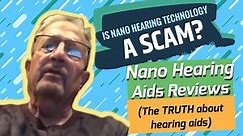 Is Nano Hearing Technology A Scam? - Nano Hearing Aids Reviews (The TRUTH about hearing aids)