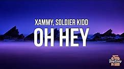 Xammy - Oh Hey (Lyrics) feat. Soldier Kidd