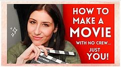 How to Make Your Own Movie // Tips for Creating a Film with No Crew, Just You