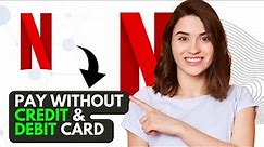 How to Pay Netflix Without Credit or Debit Card (Best Method)