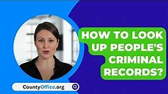 How To Look Up People's Criminal Records? - CountyOffice.org