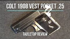 Colt 1908 Vest Pocket .25 Pistol Tabletop Review - Episode #202107