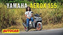 2021 Yamaha Aerox 155 review - It's an R15 at heart! | First Ride | Autocar India