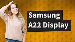 What type of screen is Samsung A22?