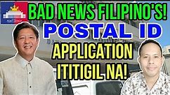 BAD NEWS!! POSTAL ID APPLICATION ITITIGIL NA! (DI NA IBABALIK)