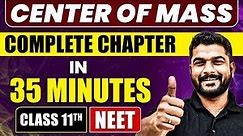 CENTER OF MASS in 35 Minutes | Full Chapter Revision | Class 11 NEET
