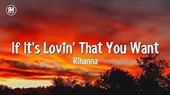 Rihanna - If It's Lovin' That You Want (lyrics)