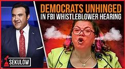 Democrats Unhinged in FBI Whistleblower Hearing
