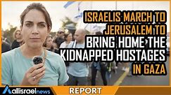 Israelis MARCH TO JERUSALEM to bring home the kidnapped hostages in Gaza #BringThemBackNow