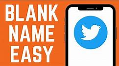 How To BLANK NAME On Twitter (EASY TUTORIAL)