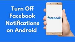 How to Turn Off Facebook Notifications on Android (Quick & Simple)