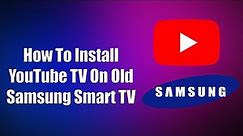 How To Install YouTube TV On Old Samsung Smart TV